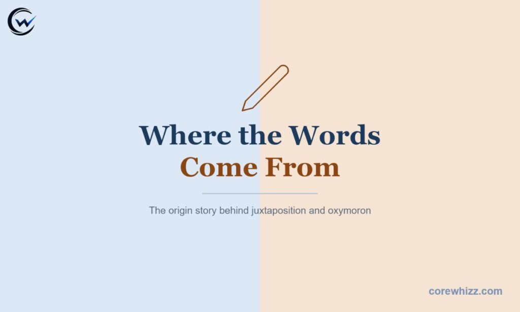 Where the Words Come From Juxtaposition vs Oxymoron