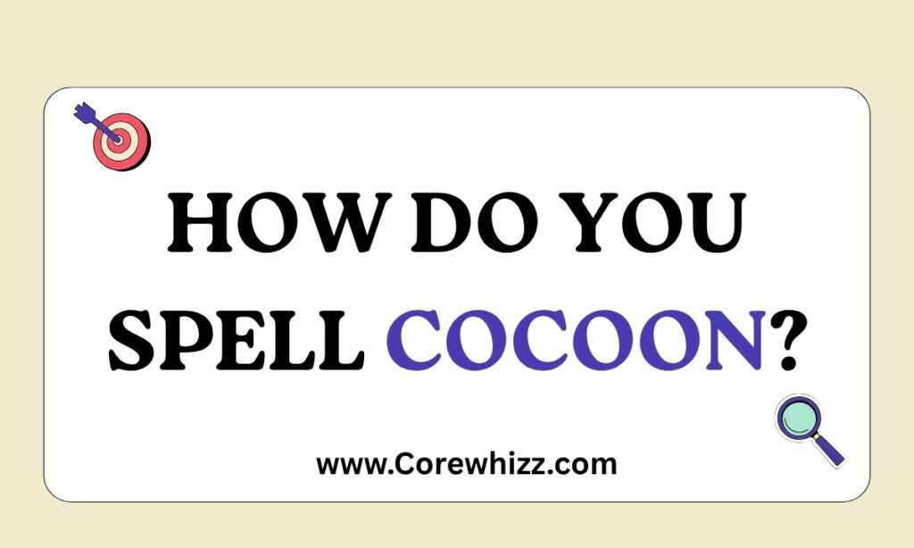 How Do You Spell Cocoon?