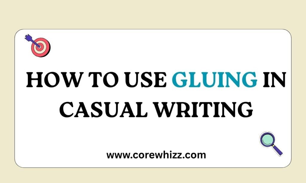 How to Use Gluing in Casual Writing