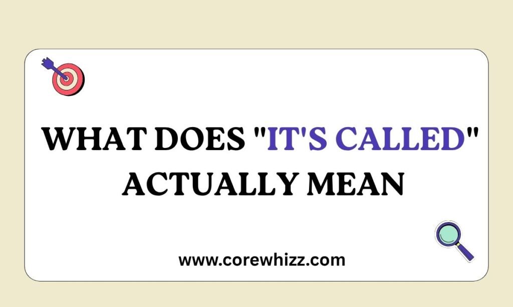What Does "It's Called" Actually Mean